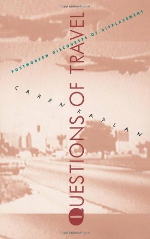 Questions of Travel: Postmodern Discourses of Displacement by Caren Kaplan, Stanley Fish