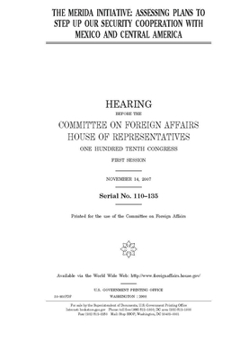 The Merida Initiative: assessing plans to step up our security cooperation with Mexico and Central America by United Stat Congress, Committee on Foreign Affairs (house), United States House of Representatives