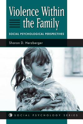 Violence Within The Family: Social Psychological Perspectives by Sharon D. Herzberger