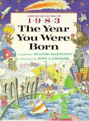 The Year You Were Born, 1983 by Judith Lanfredi, Jeanne Martinet