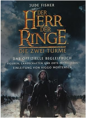 Der Herr der Ringe. Die zwei Türme. Das offizielle Begleitbuch by Viggo Mortensen, Jude Fisher