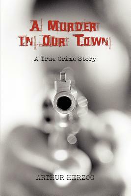 A Murder in Our Town by Arthur III Herzog