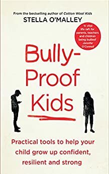 Bully-Proof Kids: Practical tools to help your child to grow up confident, assertive and strong by Stella O'Malley