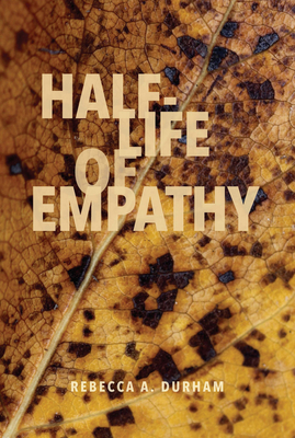 Half-Life of Empathy by Rebecca A. Durham