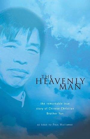 The Heavenly Man by Paul Hathaway, Brother Yun, Brother Yun