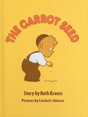 Carrot Seed by Crockett Johnson, Ruth Krauss