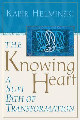 The Knowing Heart: A Sufi Path of Transformation by Kabir Helminski