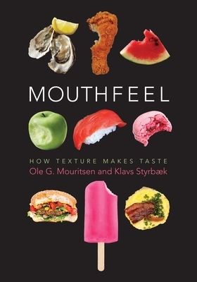 Mouthfeel: How Texture Makes Taste by Klavs Styrbæk, Ole G. Mouritsen