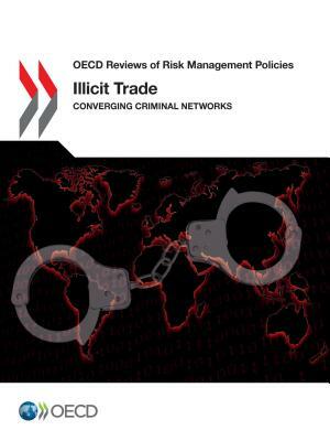 OECD Reviews of Risk Management Policies Illicit Trade Converging Criminal Networks by Oecd