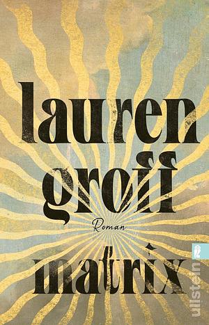 Matrix: Roman | New York Times Bestseller und Lieblingsbuch von Barack Obama 2021 by Lauren Groff