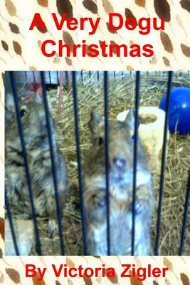 A Very Degu Christmas by Victoria Zigler