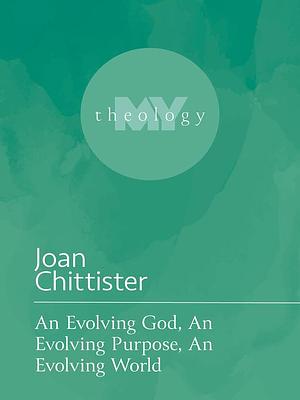 An Evolving God, an Evolving Purpose, an Evolving World by Joan Chittister