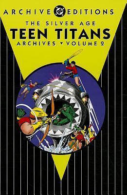 The Silver Age Teen Titans Archives, Vol. 2 by Bob Haney