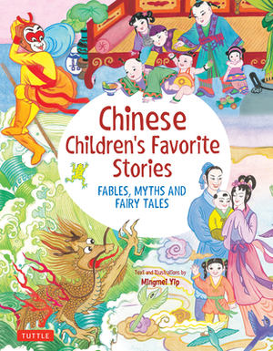 Chinese Children's Favorite Stories: Fables, Myths and Fairy Tales by Mingmei Yip