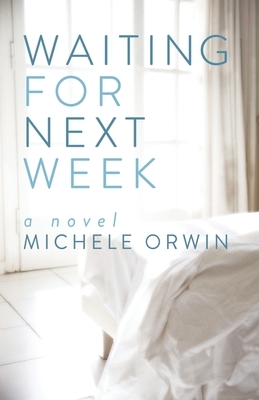 Waiting for Next Week by Michele Orwin