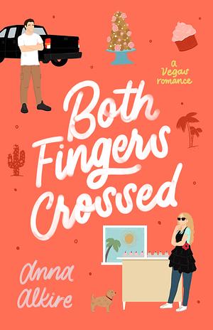 Both Fingers Crossed: A Vegas Romance by Anna Alkire, Anna Alkire