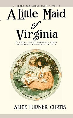 Little Maid of Virginia by Alice Curtis