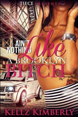 Ain't Nothing Like a Brooklyn Bitch by Kellz Kimberly