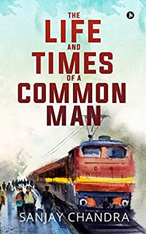 The Life and Times of a Common Man by Sanjay Chandra