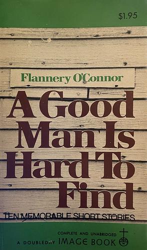 A Good Man is Hard to Find: Ten Memorable Stories by Flannery O'Connor