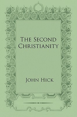 The Second Christianity by John Hick