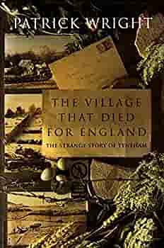 The Village that Died for England: The Strange Story of Tyneham by Patrick Wright