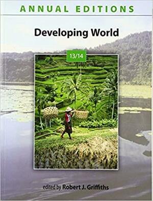 Annual Editions: Developing World 13/14 by Robert Griffiths