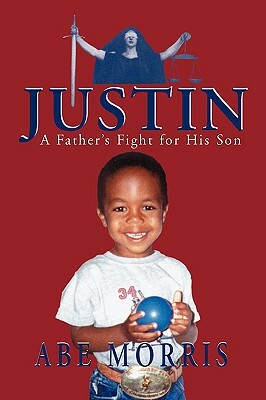 JUSTIN, A Father's Fight for His Son by Abe Morris