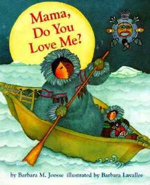 Mama, Do You Love Me? by Barbara Lavallee, Barbara M. Joosse