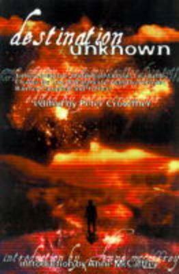 Destination Unknown by Ian Watson, Ian McDonald, Tom Shippey, Jeremy Dyson, James Lovegrove, Ramsey Campbell, Storm Constantine, Charles de Lint, Christopher Fowler, Lisa Tuttle, Bentley Little, R.A. Lafferty, Michael Libling, Peter Crowther, Alan Dean Foster, Terry Dowling, Anne McCaffrey, Kathleen Ann Goonan