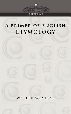 A Primer of English Etymology by Walter W. Skeat