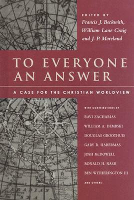 To Everyone an Answer: A Case for the Christian Worldview: Essays in Honor of Norman L. Geisler by Norman L. Geisler, R. Douglas Geivett