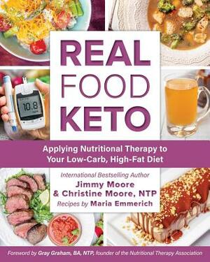 Real Food Keto: Applying Nutritional Therapy to Your Low-Carb, High-Fat Diet by Christine Moore, Jimmy Moore