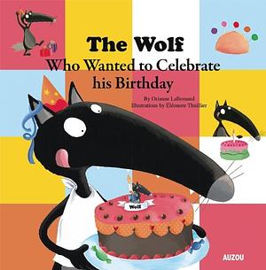 The Wolf Who Celebrated his Birthday by Eleonore Thuillier, Orianne Lallemand