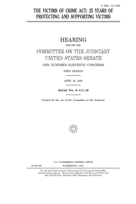 The Victims of Crime Act: 25 years of protecting and supporting victims by United States Congress, United States Senate, Committee on the Judiciary (senate)