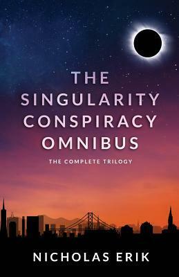 The Singularity Conspiracy Omnibus: The Complete Trilogy by Nicholas Erik