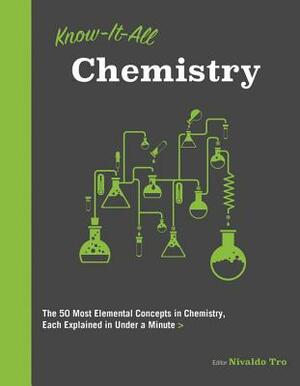 Know It All Chemistry: The 50 Most Elemental Concepts in Chemistry, Each Explained in Under a Minute by Nivaldo Tro