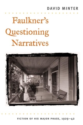 Faulkner's Questioning Narratives: Fiction of His Major Phase, 1929-42 by David Minter