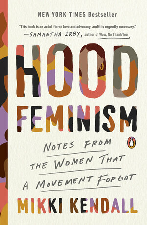 Hood Feminism: Notes from the Women That a Movement Forgot by Mikki Kendall