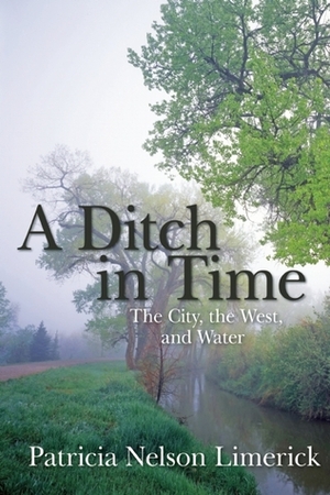 A Ditch in Time: The City, the West and Water by Jason Hanson, Patricia Nelson Limerick