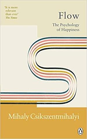 Flow: The Psychology of Happiness by Mihaly Csikszentmihalyi