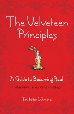 The Velveteen Principles (Limited Holiday Edition): A Guide to Becoming Real; Hidden Wisdom from a Children's Classic by Toni Raiten-D'Antonio