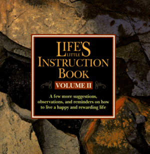 Life's Little Instruction Book: A Few More Suggestions, Observations, and Remarks on How to Live a Happy and Rewarding Life by H. Jackson Brown Jr.