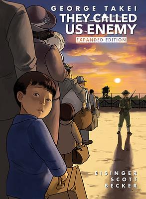 They Called Us Enemy - Expanded Edition by Justin Eisinger, Steven Scott, George Takei