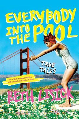 Everybody Into the Pool: True Tales by Beth Lisick