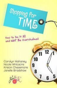 Shopping for Time: How to Do It All and Not Be Overwhelmed by Carolyn Mahaney