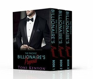 The Pacific Billionaire's Proposal: (Books 1-3) An Alpha Billionaire Romance (Pacific Billionaires Book 1) by Toni Kenyon