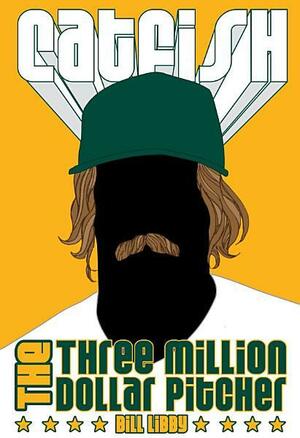 Catfish: The Three Million Dollar Pitcher by Bill Libby