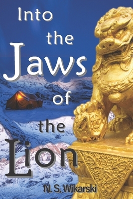 Into the Jaws of the Lion: Arkana Archaeology Mystery Thriller Series #5 by N. S. Wikarski