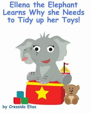 Ellena the elephant Learns Why she Needs to Tidy up Her Toys!: The Safari Children's Books on Good Behavior by Cressida Elias